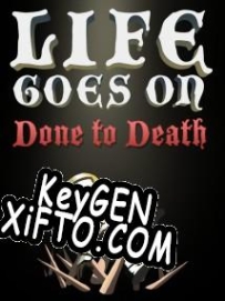 CD Key генератор для  Life Goes On: Done to Death