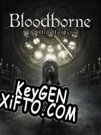 Генератор ключей (keygen)  Bloodborne: The Old Hunters