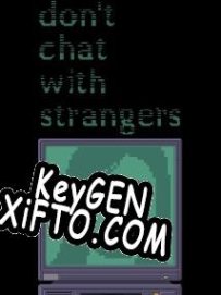 Dont Chat With Strangers CD Key генератор