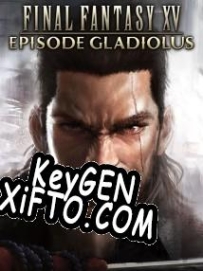 Final Fantasy 15: Episode Gladiolus ключ бесплатно