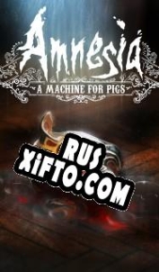 Русификатор для Amnesia: A Machine for Pigs