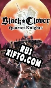 Русификатор для Black Clover: Quartet Knights