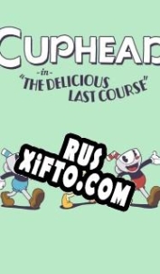 Русификатор для Cuphead: The Delicious Last Course