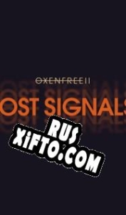 Русификатор для Oxenfree 2: Lost Signals