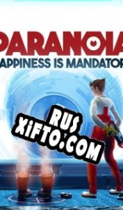Русификатор для Paranoia: Happiness is Mandatory