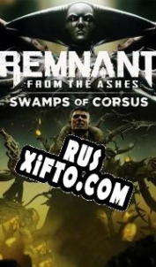 Русификатор для Remnant: From the Ashes Swamps of Corsus