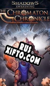 Русификатор для Shadows: Awakening The Chromaton Chronicles