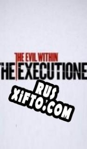 Русификатор для The Evil Within: The Executioner