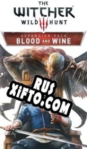 Русификатор для The Witcher 3: Wild Hunt Blood and Wine