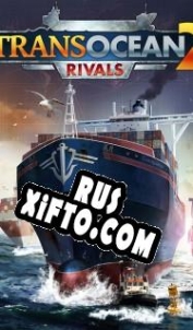 Русификатор для TransOcean 2: Rivals