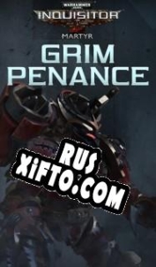Русификатор для Warhammer 40,000: Inquisitor Martyr Grim Penance
