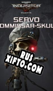 Русификатор для Warhammer 40,000: Inquisitor Martyr Servo Commissar-skull