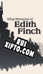 Русификатор для What Remains of Edith Finch